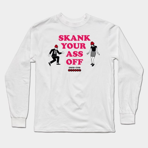 Rude Boy George - Skank Your Ass Off Long Sleeve T-Shirt by RudeBoyGeorge